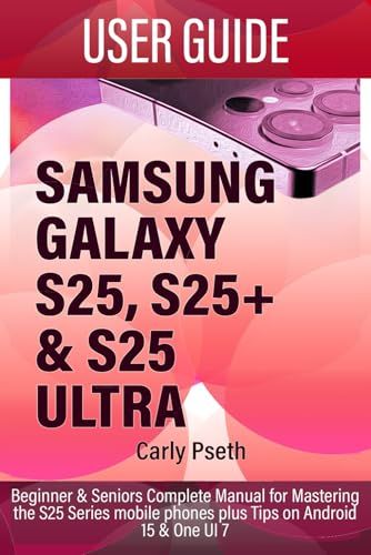 Imagem do produto: 🛒 SAMSUNG GALAXY S25, S25+ & S25 ULTRA USER GUIDE: Beginner & Seniors Complete Manual for Mastering the S25 Series mobile phones plus Tips on Android 15 & One UI 7