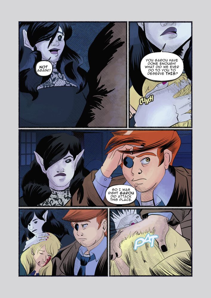 Comic page with several characters. The first panel has a shocked woman saying "Not again!!" the second panel is a close-up of her mouth ad she clutches a blonde woman head to her chest saying "You Garou have done enough! what did we ever do to you to deserve this?"
The third panel has a red haired woman in the foreground with an eye patch saying "So I was right, garou did attack this place". The last two panels have her looking sadly at the injured woman and her furious friend. The last panel, she places a hand on the blonde woman's head.