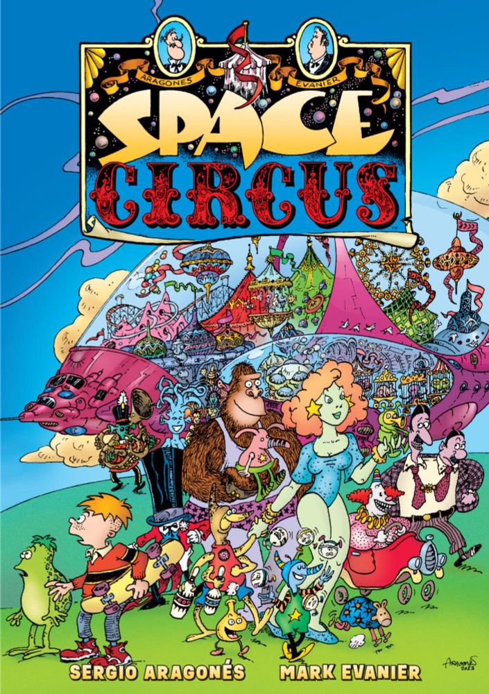 SERGIO ARAGONÉS AND MARK EVANIER’S SCI-FI ADVENTURE “SPACE CIRCUS” TO BE COLLECTED FOR THE FIRST TIME - Fanboy Factor