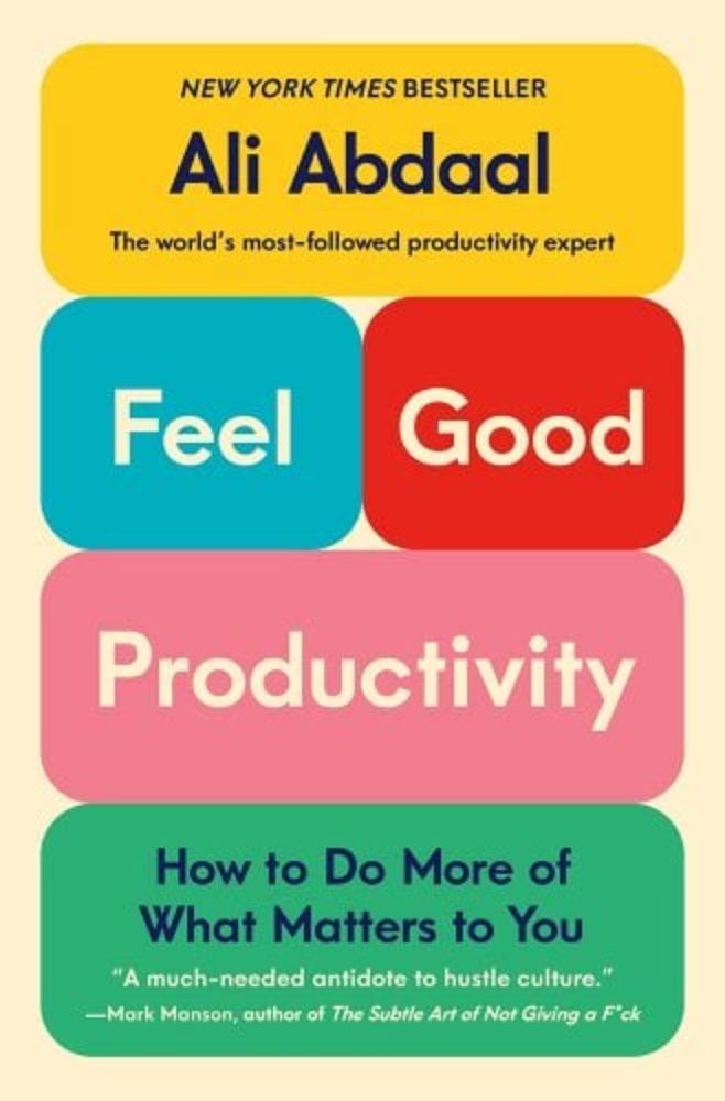 Feel-Good Productivity: How to Do More of What Matters to You a book by Ali Abdaal