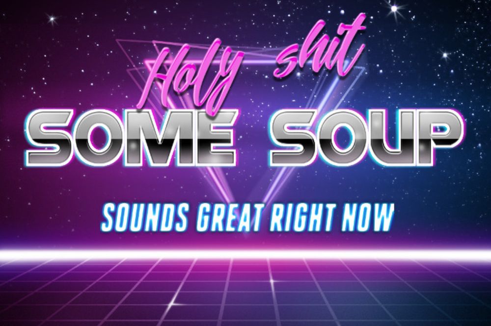 A pink and purple retrowave text image that reads "holy shit. Some soup sounds great right now"