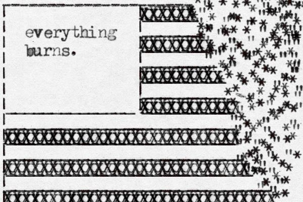 an image of the american flag made of overlapping letters and punctuation marks. the right side of the flag is being scattered into chaotic symbols resembling embers and smoke

the star field of the flag is replaced with the caption "everything burns"