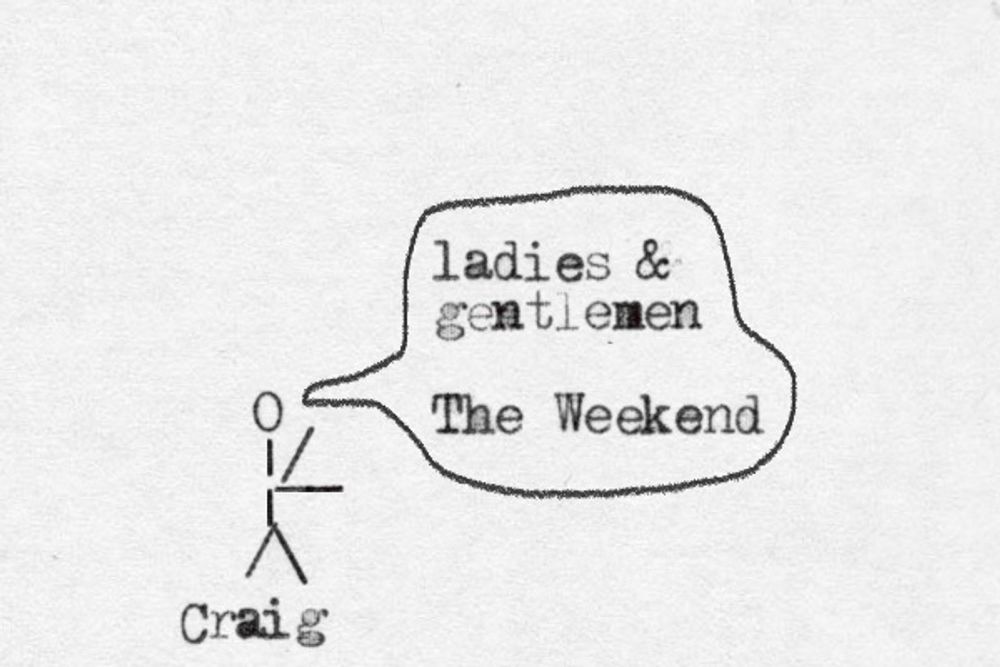 A stick figure labeled "Craig" made of characters and letters from a typewriter saying "ladies & gentlemen, The Weekend."