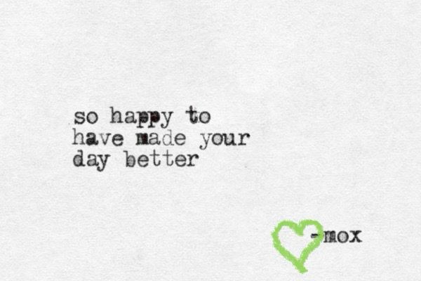 A typewritten note that reads "so happy to have made your day better"