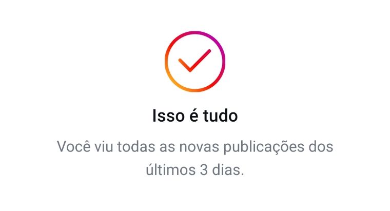 print do Instagram, mostrando a mensagem "isso é tudo- você viu todas as novas publicações dos últimos três dias"
