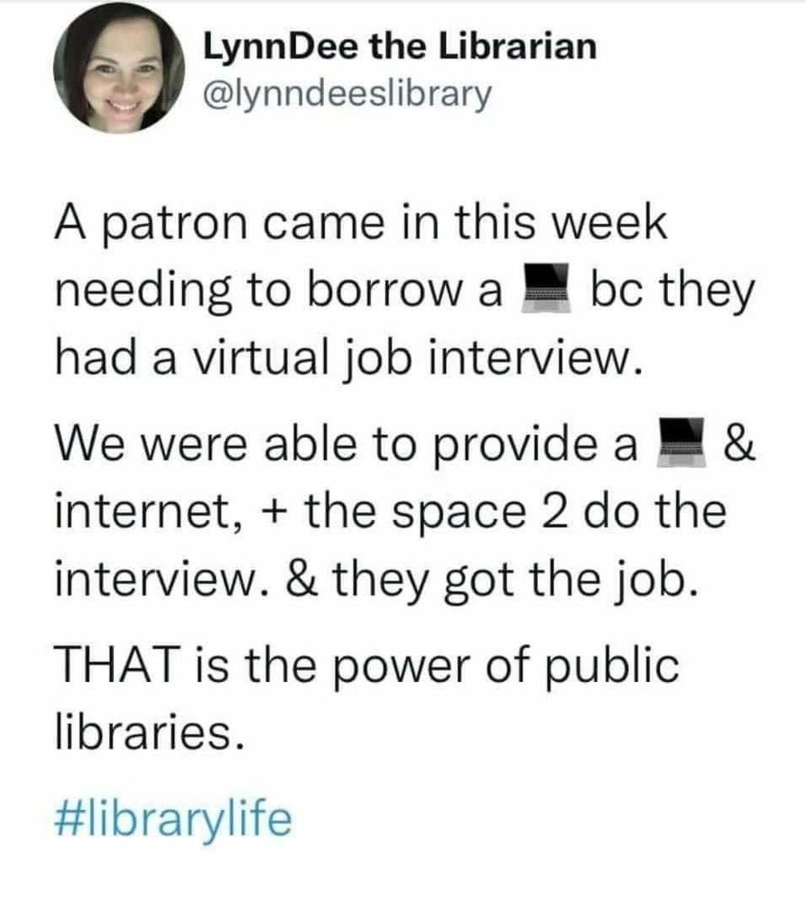 Screenshot of a social media post by LynnDee the Librarian (@lynndeeslibrary). Profile shows a smiling woman. Post text reads: 'A patron came in this week needing to borrow a laptop bc they had a virtual job interview. We were able to provide a laptop & internet, + the space 2 do the interview. & they got the job. THAT is the power of public libraries. #librarylife