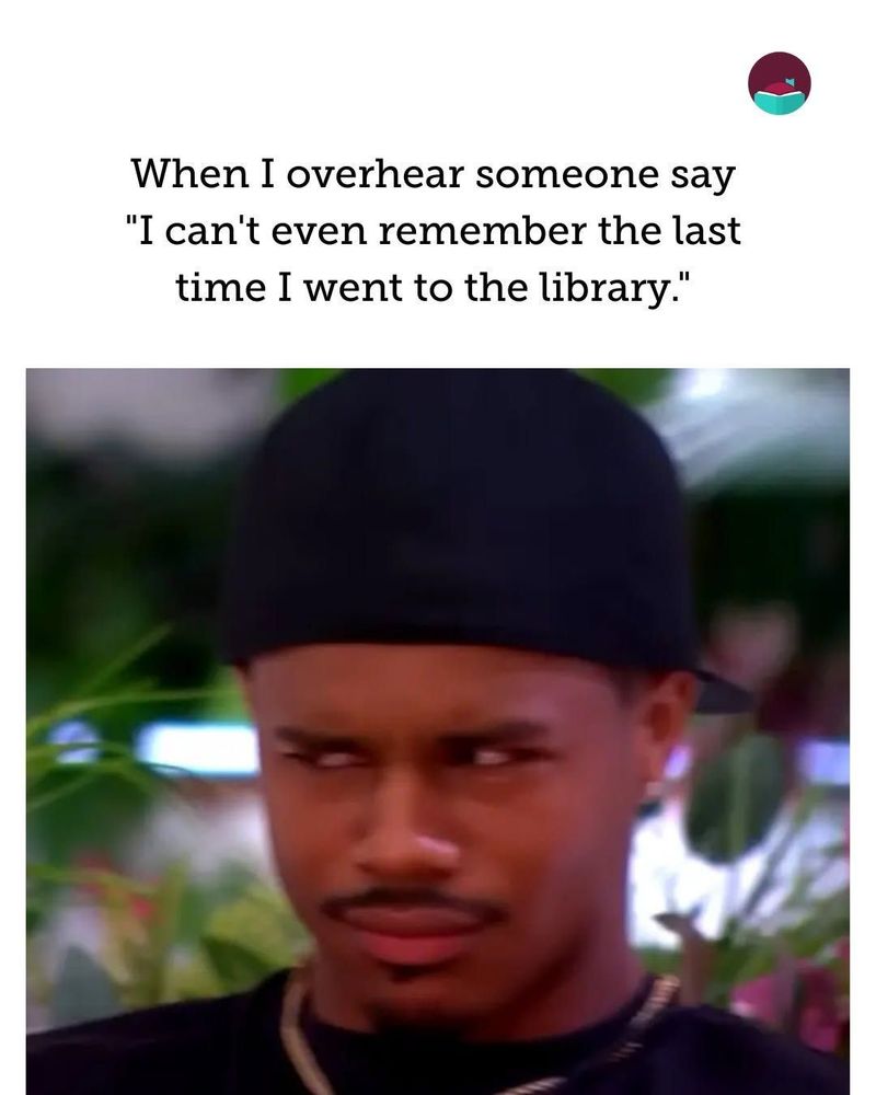 Meme featuring a man in a dark baseball cap with a suspicious, side-eye expression. The top text reads 'When I overhear someone say I can't even remember the last time I went to the library.