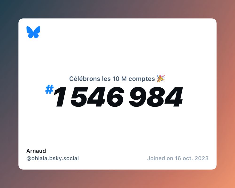 A virtual certificate with text "Celebrating 10M users on Bluesky, #1 546 984, Arnaud ‪@ohlala.bsky.social‬, joined on 16 oct. 2023"
