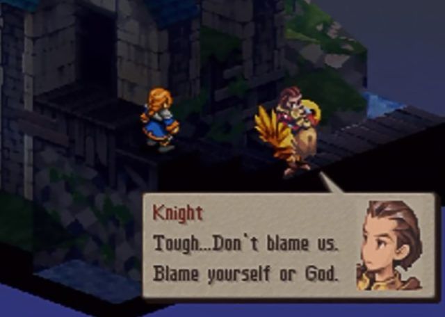 final fantasy tactics screenshot showing “knight” (delita) saying “tough… don’t blame us. blame yourself or god” to agrias in the original version of the game