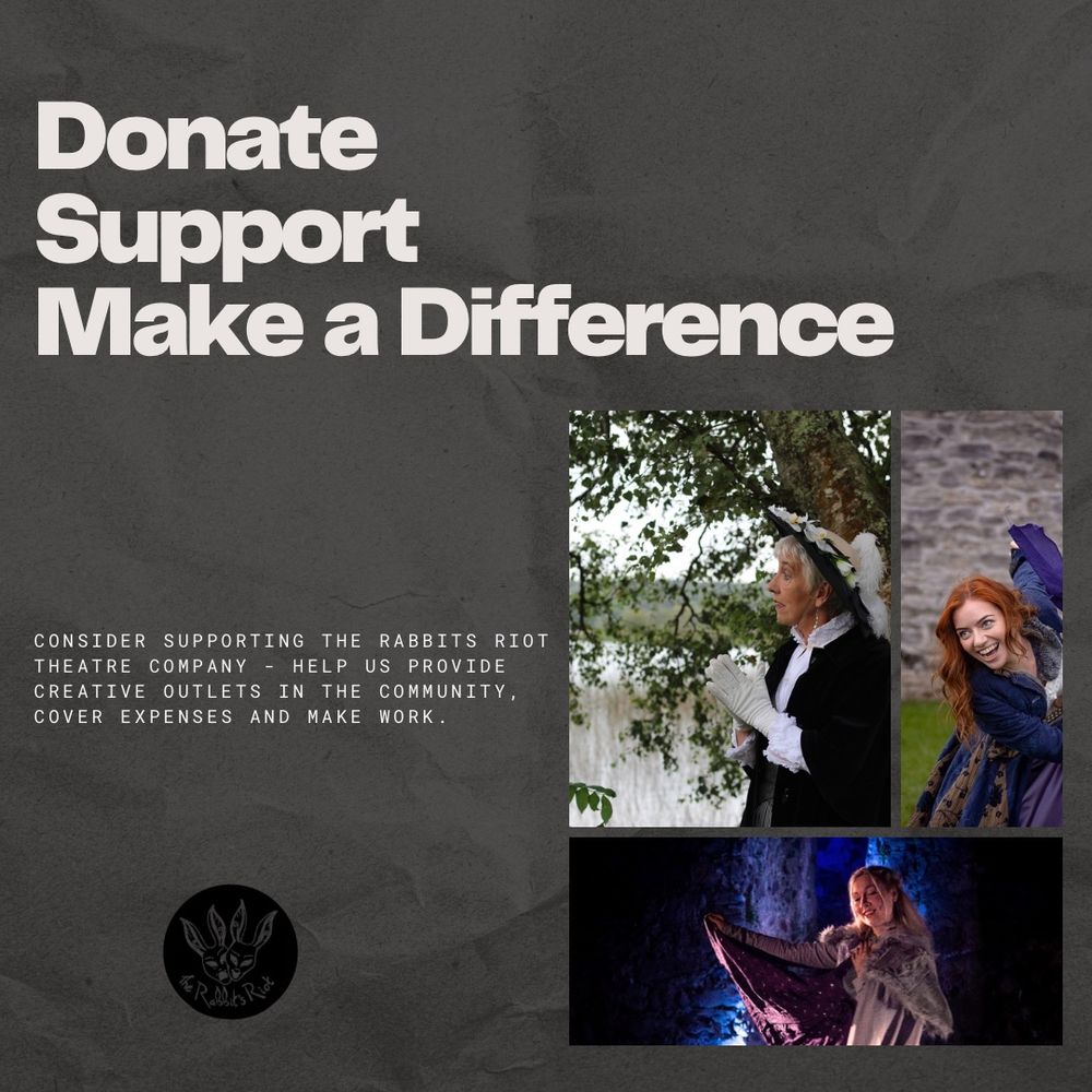 difference.

Consider supporting the rabbits riot theatre company. Help us provide creative outlets in the community cover expenses and make work.
