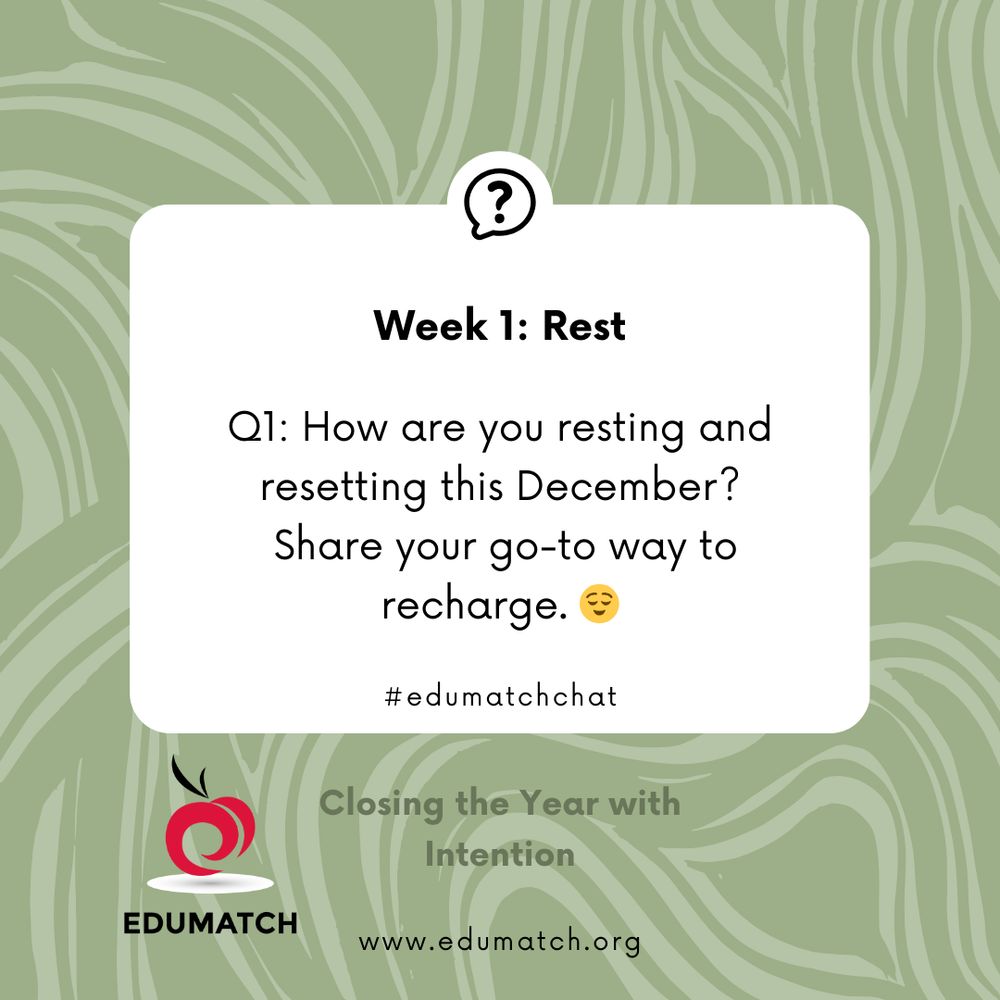 Week 1: Rest
Q1: How are you resting and resetting this December? Share your go-to way to recharge.
#EduMatchChat
Closing the Year with Intention