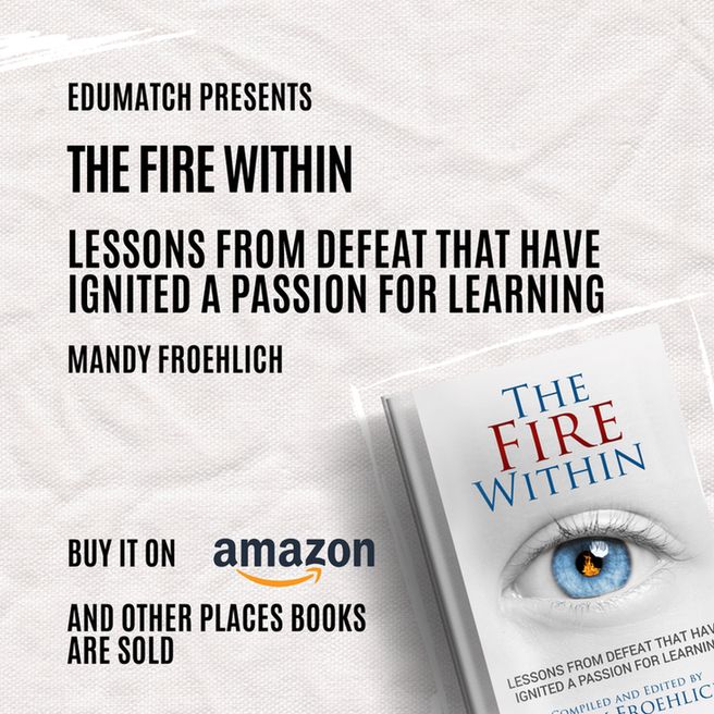 The Fire Within: Lessons from defeat that have ignited a passion for learning by Mandy Froehlich 

#EduMatch