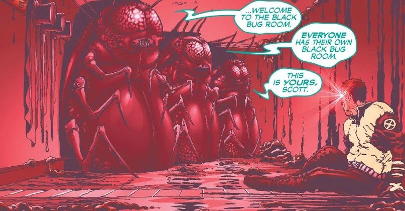 A panel from an X-Men comic where Cyclops is sitting on the sludge-covered floor of a room illuminated red. Three gigantic bugs are sitting in the room, slouching to fit inside. They say: 
"Welcome to the black bug room."
"Everyone has their own black bug room."
"This is yours, scott." 
