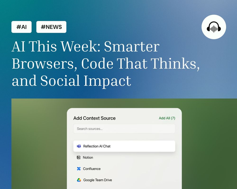 Title card with the text 'AI This Week: Smarter Browsers, Code That Thinks, and Social Impact' over a gradient background. Tags #AI and #NEWS are displayed, along with an audio icon and a partial screenshot of an AI tool showing data sources like Notion, Google Drive, and Reflection AI Chat.