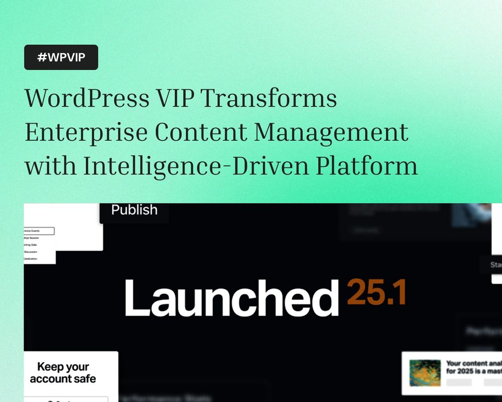 Interface preview of WordPress VIP’s 25.1 release with dark UI elements and a central message reading ‘Launched 25.1,’ highlighting advances in intelligent content management.