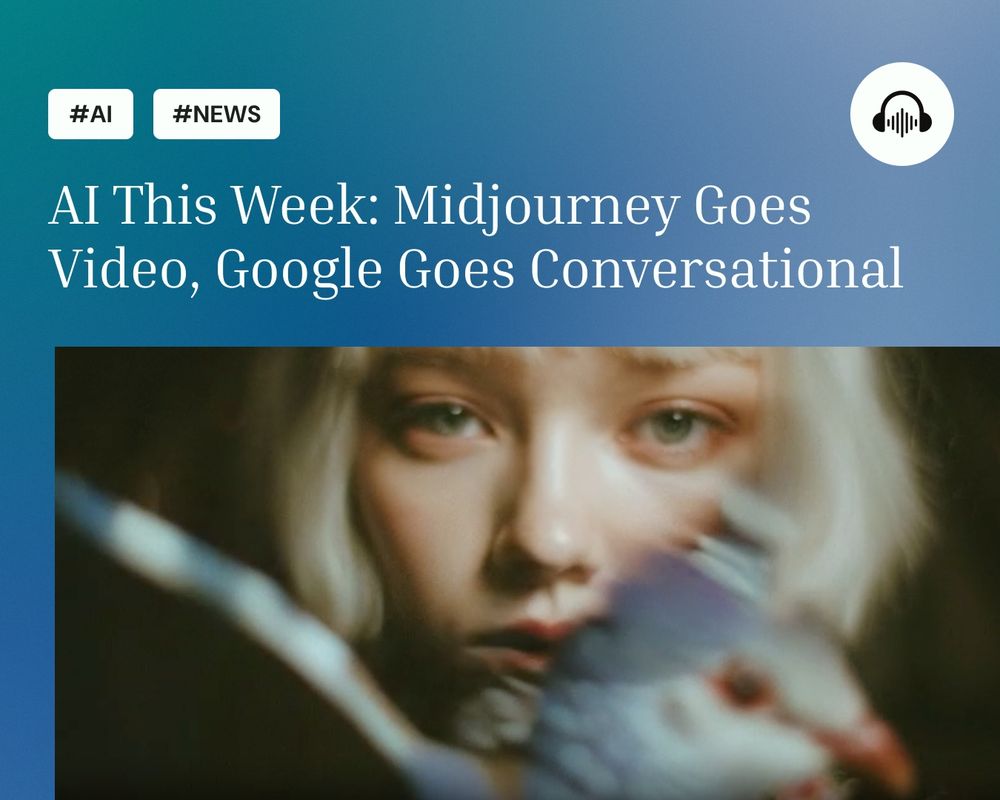 Cover image for ‘AI This Week: Midjourney Goes Video, Google Goes Conversational’ featuring a close-up of a girl with platinum blonde hair and a blurred bird in the foreground, with tags #AI and #NEWS on a blue gradient background.