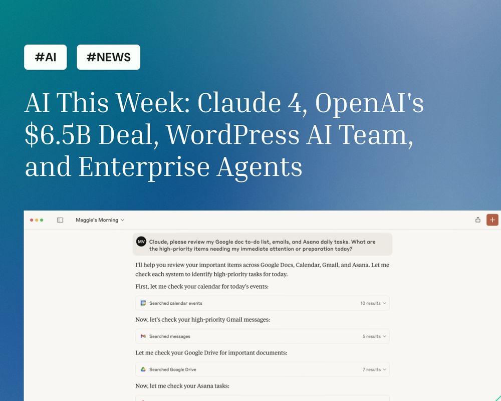 A featured blog graphic titled "AI This Week: Claude 4, OpenAI's $6.5B Deal, WordPress AI Team, and Enterprise Agents" with hashtags #AI and #NEWS. The design includes a screenshot of Claude summarizing a user’s daily tasks across Google Docs, Gmail, Calendar, and Asana.