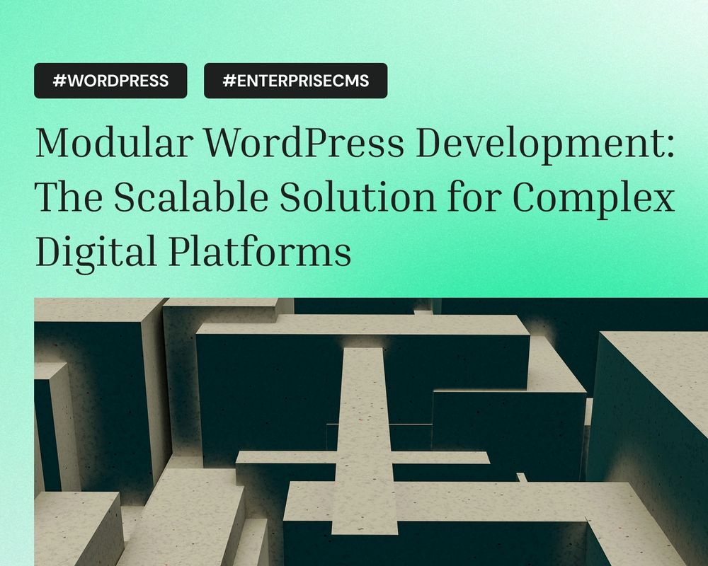 A visual of a complex maze-like structure symbolizing modular architecture. The article headline reads “Modular WordPress Development: The Scalable Solution for Complex Digital Platforms” with tags #WordPress and #EnterpriseCMS.