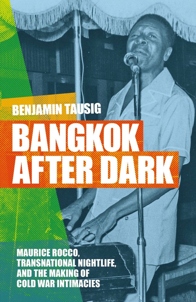 A book cover with a standing piano player in a white shirt, and the title “Bangkok After Dark: Maurice Rocco, Transnational Nightlife, and the Making of Cold War Intimacies” in front of orange and green shapes. 