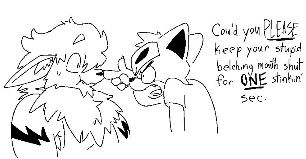 Houndour snaps and tells Arcanine off, the gassy dog closes his mouth as his cheeks puff up holding back a belch. 
“Could you PLEASE keep your stupid belching mouth shut for ONE stinkin’ sec-“