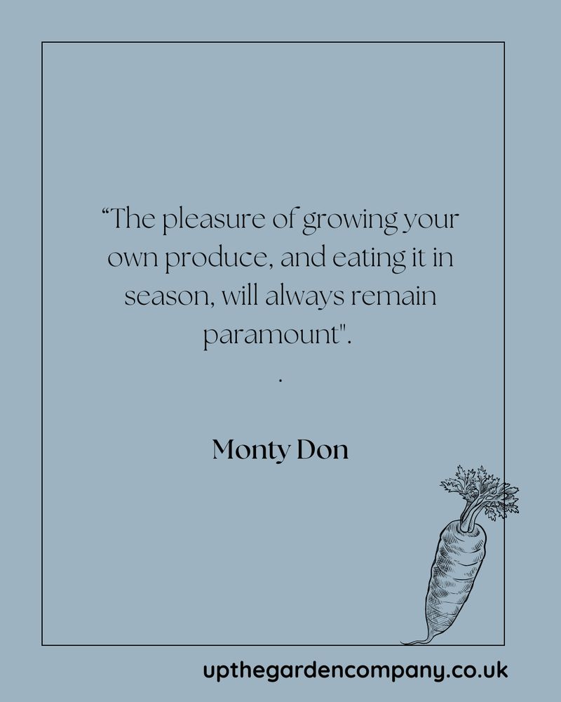 the pleasure of growing your own produce, and eating it in season, will always remain paramount.  Monty Don.
upthegardencompany.co.uk
