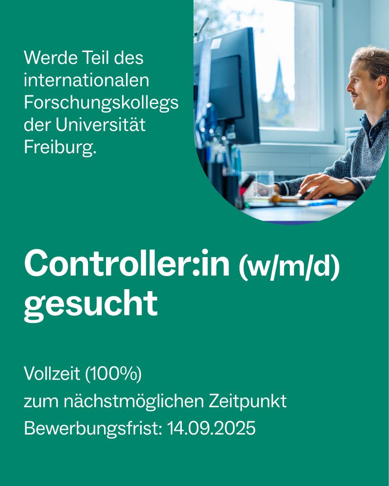 Ausschreibung zum Controller:in (w/m/d): Vollzeit (100%) zum nächstmöglichen Zeitpunkt. Bewerbungsfrist 14.09.2025. 
"Werde Teil des internationalen Forschungskollegs der Universität Freiburg."