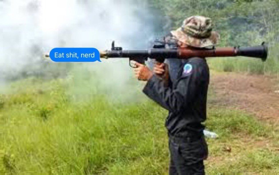 Soldier firing rocket propelled grenade launcher with the text bubble over the end "Eat shit, nerd"