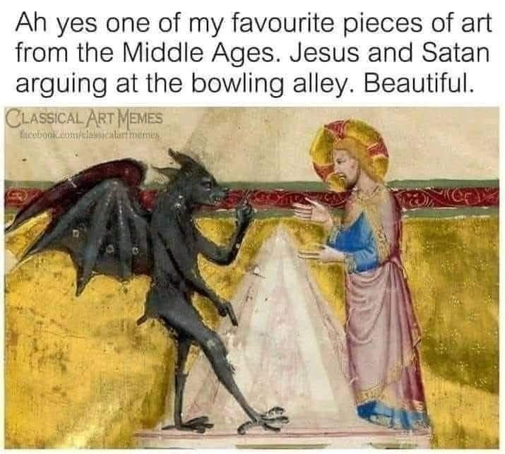 Classical painting of Jesus talking to a demon with wings standing on a pathway. Caption reads, "Ah, one of my favorite pieces of art from the middle ages. Jesus and Satan arguing at the bowling alley. Beautiful."
