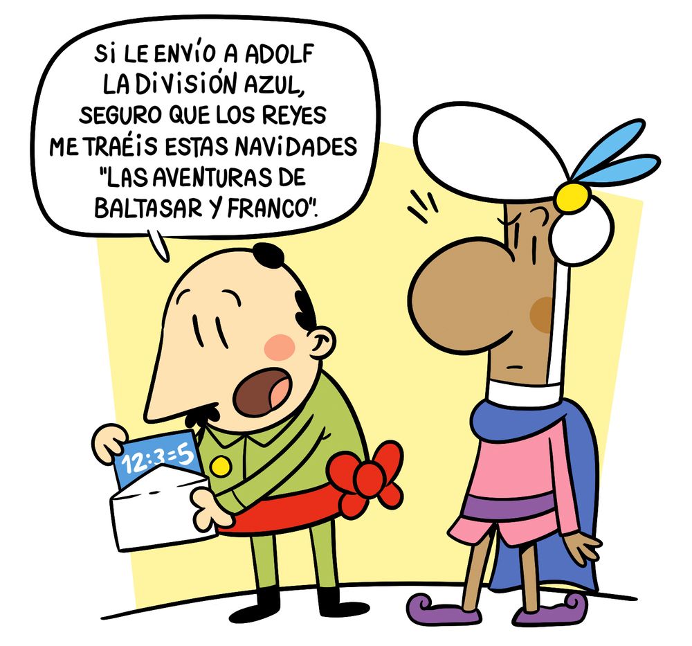 Francisco Franco metiendo un papel con el texto "12:3=5" dentro de un sobre, mientras dice: "Si le envío a Adolf la División Azul, seguro que los Reyes me traéis estas Navidades LAS AVENTURAS DE BALTASAR Y FRANCO". A su espalda, Baltasar le mira con cara de extrañeza.