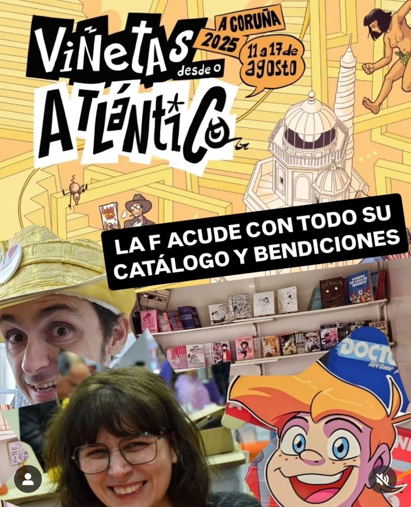 Cartel de VIÑETAS DESDE O ATLÁNTICO, en Coruña del 11 al 17 de agosto, tapado por un rótulo que dice LA F ACUDE CON TODO SU CATÁLOGO Y BENDICIONES, y recortes de fotos de Pedro F. Medina vestido con un traje dorado, Paula Cheshire sonriendo, y un troquelado a tamaño real de Astrid, la protagonista del cómic ¡ASTRID! de Arkaitz González.