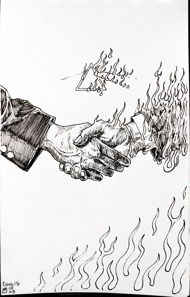 An ink drawing of two hands shaking, both on suits. The hand on the right is on fire, a mysterious, flaming triangle floats above 