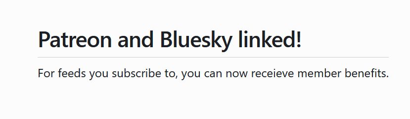 Crop of Graze screenshot; text reads:
Patreon and Bluesky linked!

For feeds you subscribe to, you can now receieve member benefits.