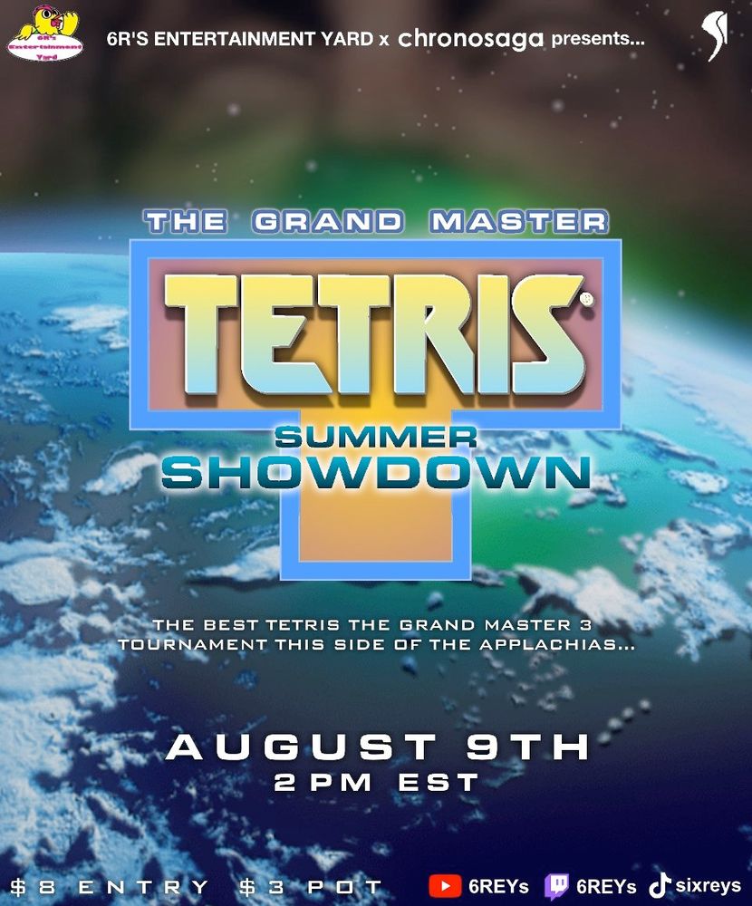 poster for a tetris tournament
bottom to top:
(logo with a chicken on the left) 6R'S ENTERTAINMENT YARD x CHRONOSAGA presents (a weird looking fish on the right)

The Grand Master
TETRIS (in the Tetris logo with the TGM3 colors)
Summer Showdown

"The Best Tetris The Grand Master 3 Tournament This Side Of The Applachias"

August 9TH
2PM EST (it's meant to be 5 PM)

$8 Entry, $3 Pot 
(Youtube Logo) 6REYs 
(Twitch Logo) 6REYs
(tiktok logo) sixreys