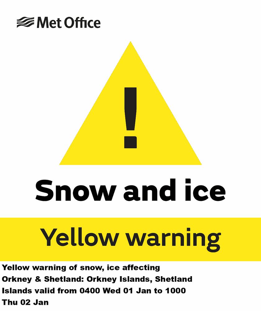 Yellow warning of snow, ice affecting Orkney & Shetland: Orkney Islands, Shetland Islands valid from 0400 Wed 01 Jan to 1000 Thu 02 Jan