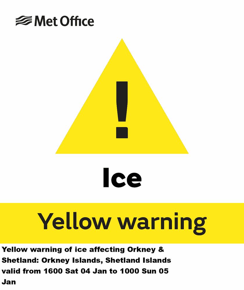 Yellow warning of ice affecting Orkney & Shetland: Orkney Islands, Shetland Islands valid from 1600 Sat 04 Jan to 1000 Sun 05 Jan