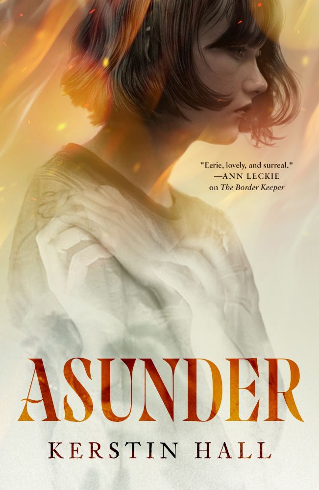 cover of ASUNDER by Kerstin Hall. A young woman in profile has raised one hand to her shoulder. Two less distinct hands appear to touch hers. The upper background is shades of gold that give a sense of fire, as does the color of the title ASUNDER.