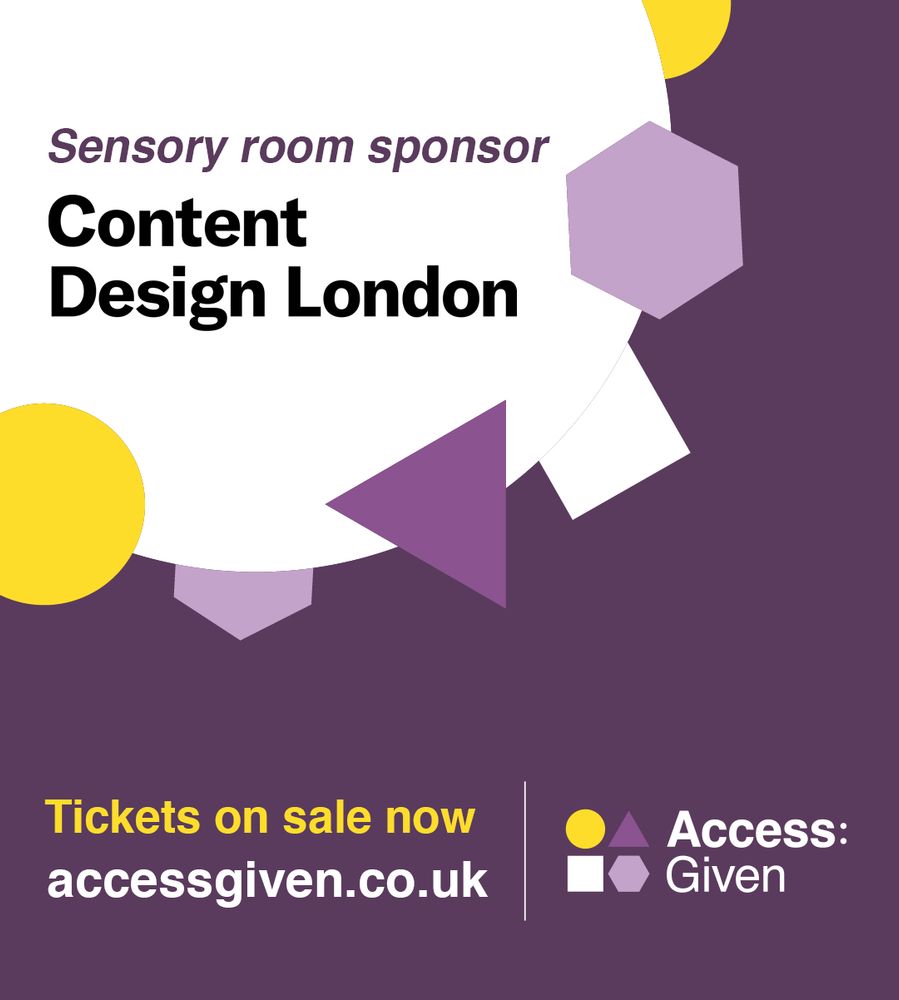 Access Given branded graphic with purple background and a white circle surrounded by colorful shapes. Inside the white circle reads: "Sensory room sponsor: Content Design London"underneath, the text reads "Tickets on sale now accessgiven.co.uk" alongside the Access Given logo.