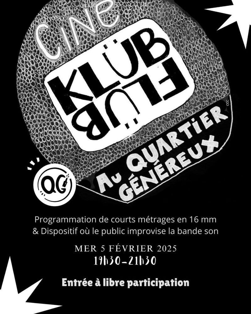 Ciné Klüb Flüb au Quartier Généreux 
Programmation de courts métrages en 16mm & Dispositif où le public improvisé la bande son
Mercredi 5 février 2025
19h30 à 21h30
Entrée à libre participation 