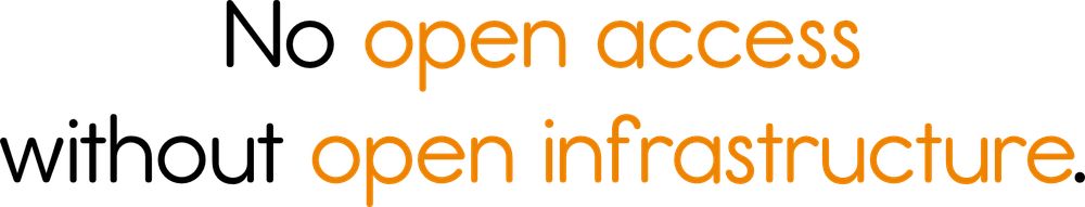 The words 'no open access without open infrastructure'
