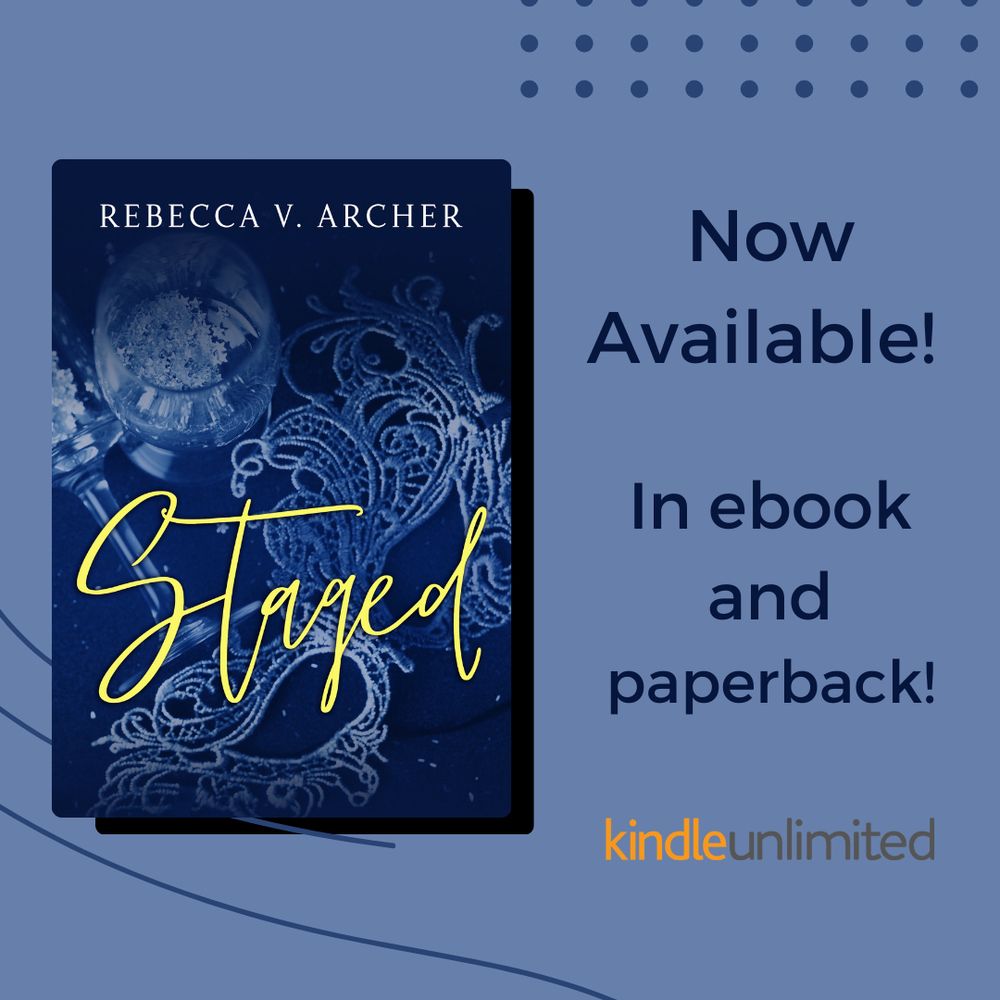 Graphic showing the cover of Staged by Rebecca V. Archer. Cover is a dark blue background with a white lace masquerade mask in blue light and a cocktail glass. The word Staged appears in yellow script. The authors name is in white. 