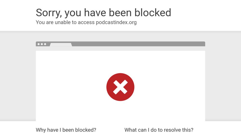 That annoying Cloudflare popup saying "Sorry, you have been blocked" with no explanation whatsoever (or at least an "explanation" that has many words in it but never actually conveys any useful information).

In this case, the subtext is "You are unable to access podcastindex dot org" followed by the usual image of a web browser with a tab and a big red cross in the middle of the page.