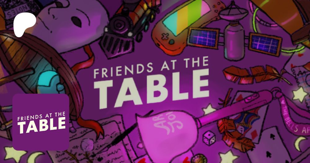 Get more from Friends at the Table on Patreon