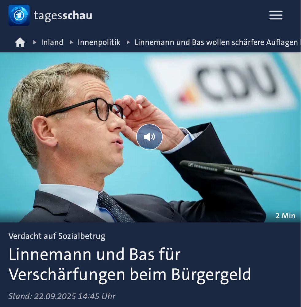 Screenshot eines Tagesschau-Beitrags mit dem Titel: Linnemann und Bas für Verschärfungen beim Bürgergeld. Untertitel: Verdacht auf Sozialbetrug. Beitragsstand: 22.09.2025, 14:45 Uhr. Im oberen Bereich ist ein Mann im Anzug vor einem CDU-Logo zu sehen, das Gesicht ist unkenntlich gemacht.