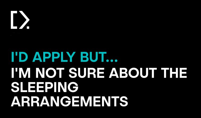 Text graphic image - black background with the white CODECABIN logo, with a question precursor in teal coloured text that reads "I'd apply but..." the remainder of the question is in white text and reads "I'm not sure about the sleeping arrangements"
