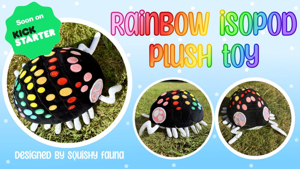 A banner showing three images of a plushie black isopod with embroidered coloured spots and pink eyes, it has white legs, antennae and underbelly, the images show it sitting on some grass. There’s rainbow text on the upper right saying “rainbow isopod plush toy”. On the upper left is a green badge saying “soon on Kickstarter”. In the bottom left is “designed by squishy fauna”. The background is gradient bright and pale blue with white and pale blue stars. 