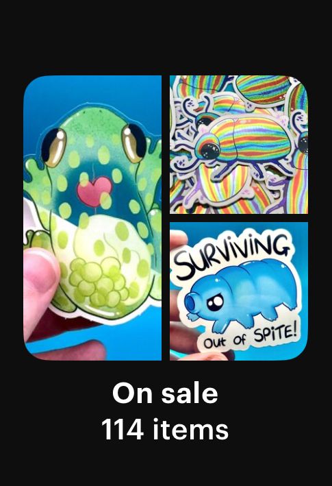 Screenshot from Etsy showing a collage of 3 products in my shop - a glass frog sticker that’s partially clear in the middle, a glitter holographic rainbow beetle sticker and a blue tardigrade sticker with the text “surviving out of spite”

Under the collage the text reads:
“on sale
114 items”
