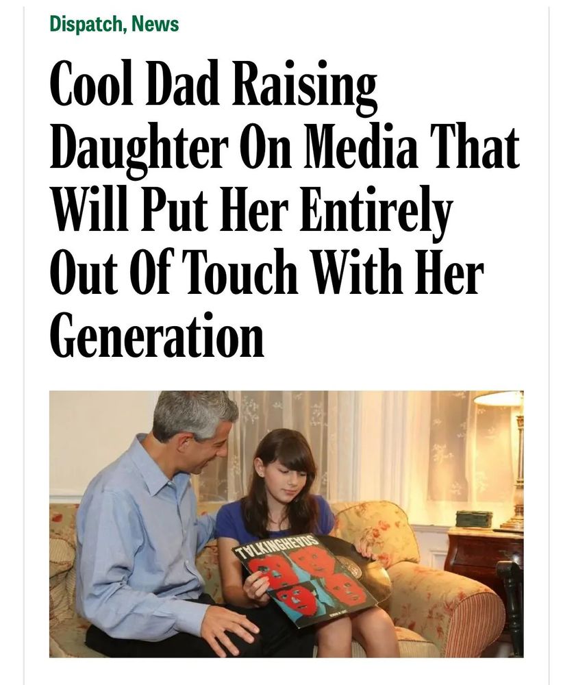 Screengrab from The Onion, with a headline which reads, "Cool Dad Raising Daughter on Media That Will Put Her Entirely Out of Touch With Her Generation." The image is a daughter receiving a Talking Heads album on vinyl with her dad sitting next to her.