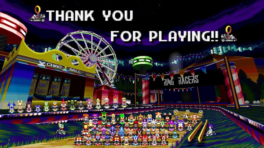 A collage of ALL the vanilla characters in the game (yes, there are that many), sitting in the first stage of the game Robotnik Coaster, with a message at the top saying "Thank you for playing" with a Ring the Racer on each side.

There's also a very minuscule easter egg hidden somewhere :)