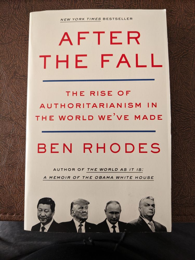 Signed copy of Ben Rhodes's "After the Fall - The rise of authoritarianism in the world we've made"