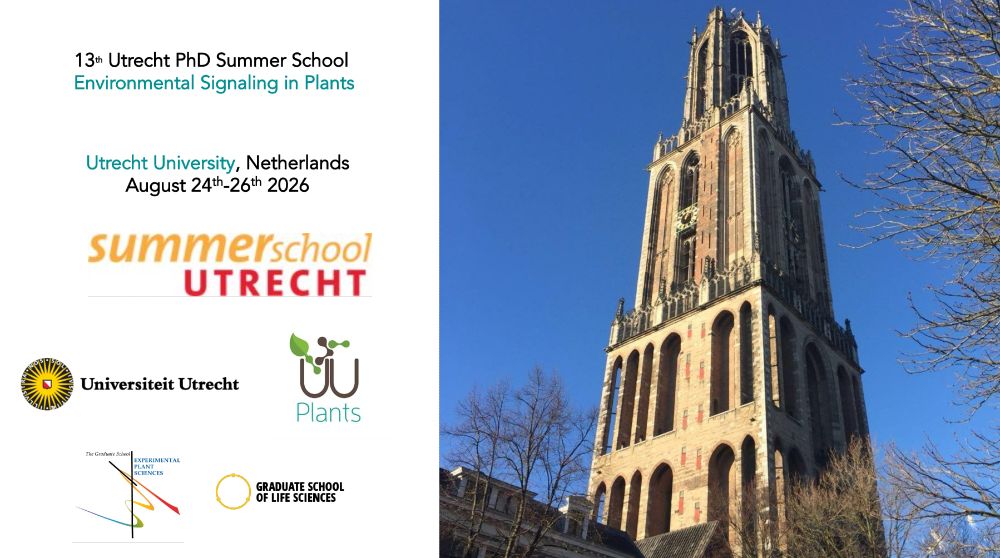 Advert that reads:
13th Utrecht PhD Summer School​ ​
Environmental Signaling in Plants
Utrecht University, Netherlands  ​
August 24th-26th 2026  ​​​

Affiliated logos:
SummerSchool Utrecht
Universiteit Utrecht
UU Plants
Experimental Plant Sciences
Graduate School of Life Sciences

Photo of Utrecht cathedral (Dom) tower.